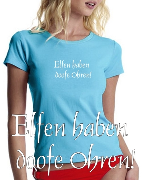 Elfen haben doofe Ohren ! GIRLY T-SHIRT shirt