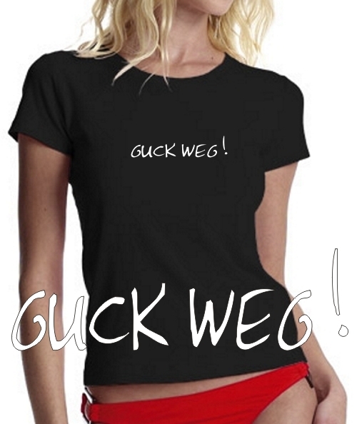 GUCK WEG ! GIRLY T-Shirt