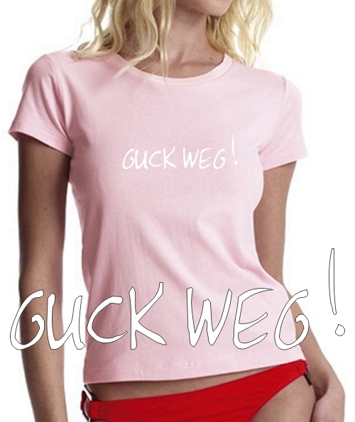 GUCK WEG ! GIRLY T-Shirt