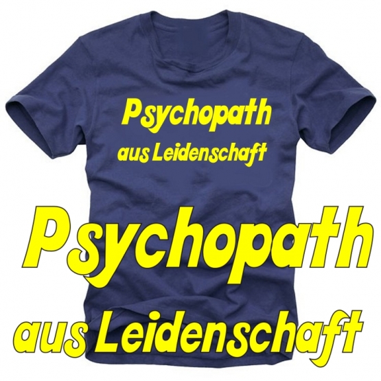 Psychopath aus Leidenschaft ! T-SHIRT S M L XL XXL XXXL