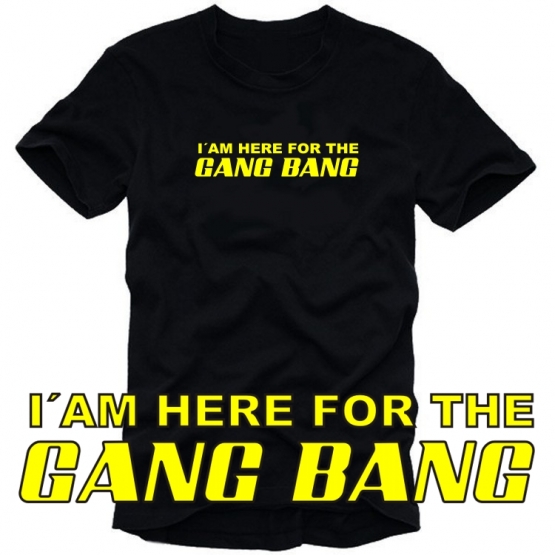 I AM HERE FOR THE GANG BANG ! T-Shirt schwarz/gelb S M L XL XXL