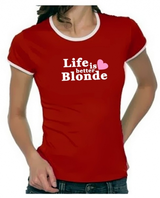 Life is better blonde Girly Ringer S M L XL