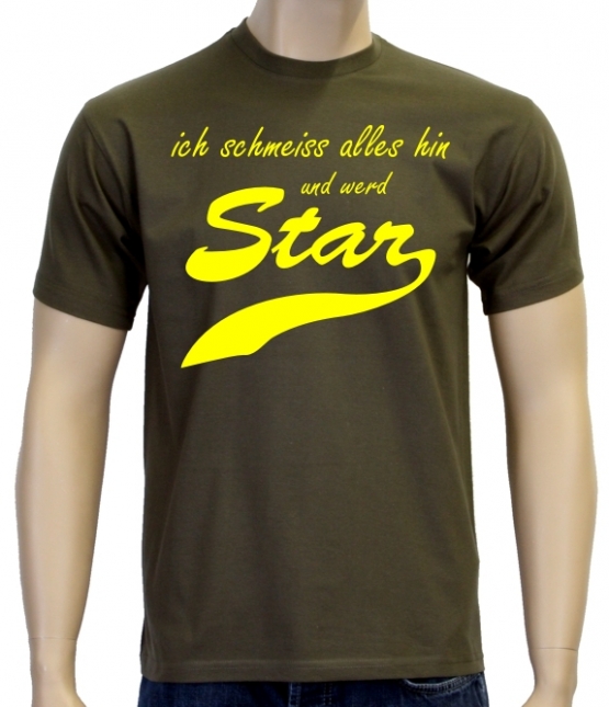 Ich schmeiss alles hin und werd Star ! T-Shirt div. Farben S M L