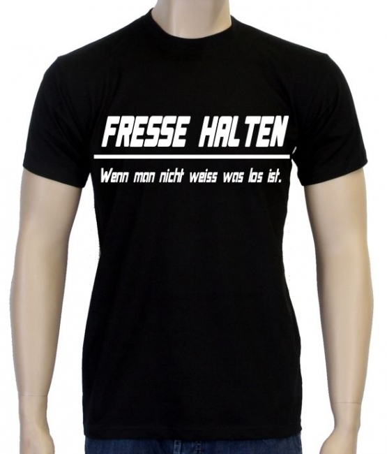 FRESSE HALTEN - WENN MAN NICHT WEISS WAS LOS IST !  S M L XL 2XL
