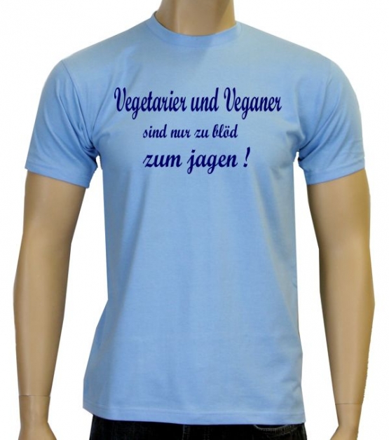 Vegetarier und Veganer sind nur zu blöd zum jagen ! T-Shirt oder