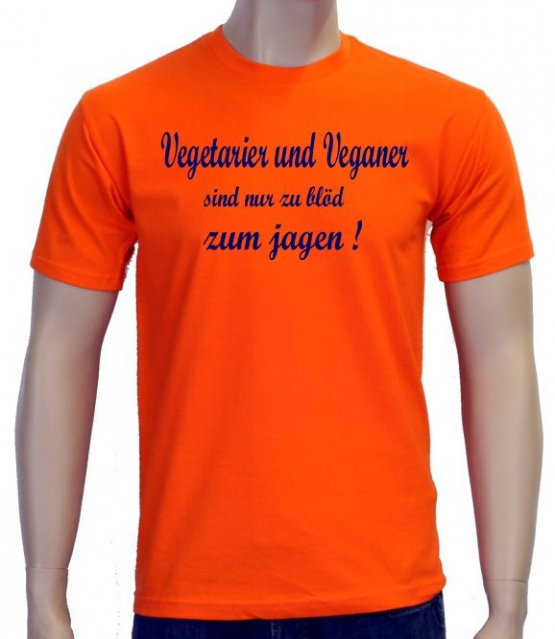 Vegetarier und Veganer sind nur zu blöd zum jagen ! T-Shirt oder