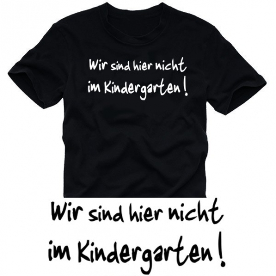 Das ist hier KEIN Kindergarten ! t-shirt S - XXXL