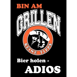 BIN AM GRILLEN - BIER HOLEN - KEINE TIPPS - ADIOS - TSHIRT