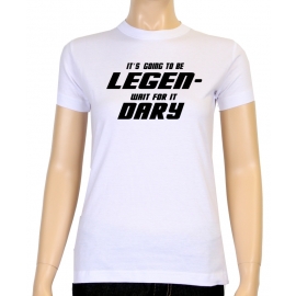 Its going to be LEGEN wait for it DARY - HIMYM - Damen - GIRLY T
