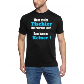 TISCHLER T-Shirt - Wenn es der Tischler nicht reparieren kann ?