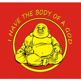 Shirt I HAVE THE BODY OF A GOD buddha T-SHIRT